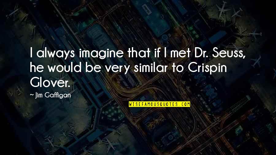 Semi Classical Dance Quotes By Jim Gaffigan: I always imagine that if I met Dr.