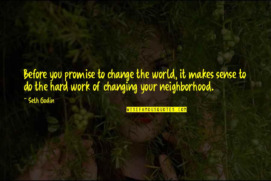 Semi Conscious Quotes By Seth Godin: Before you promise to change the world, it