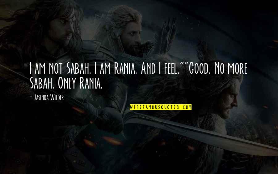 Semi Consciousness Quotes By Jasinda Wilder: I am not Sabah. I am Rania. And