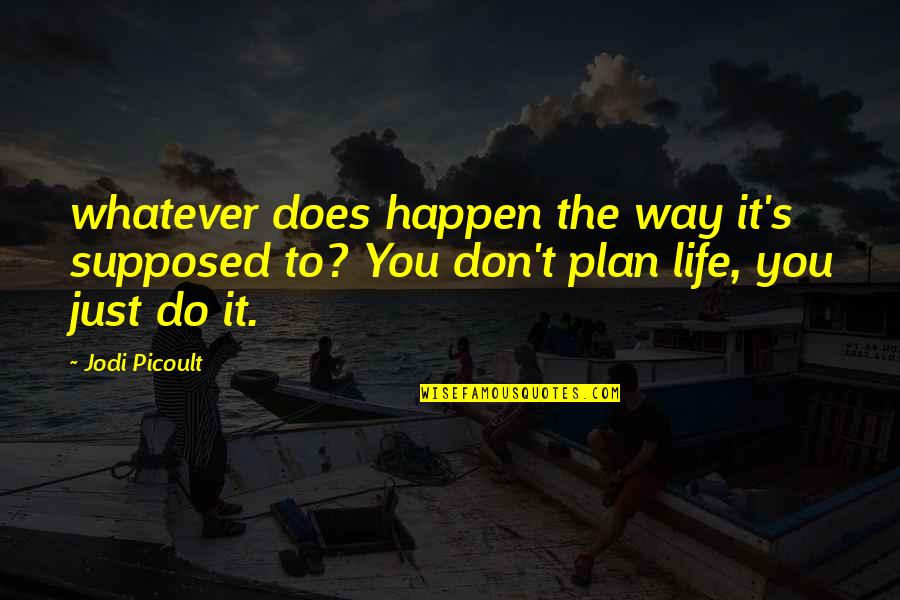 Semi Final Quotes By Jodi Picoult: whatever does happen the way it's supposed to?