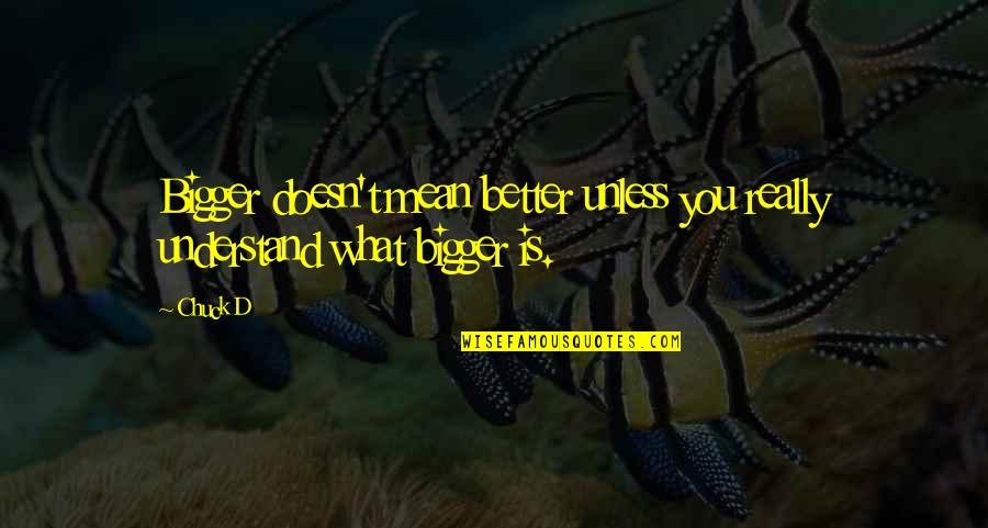 Semi Formal Womens Pant Quotes By Chuck D: Bigger doesn't mean better unless you really understand