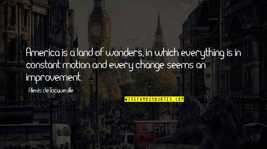 Semi Liquid Mixture Quotes By Alexis De Tocqueville: America is a land of wonders, in which
