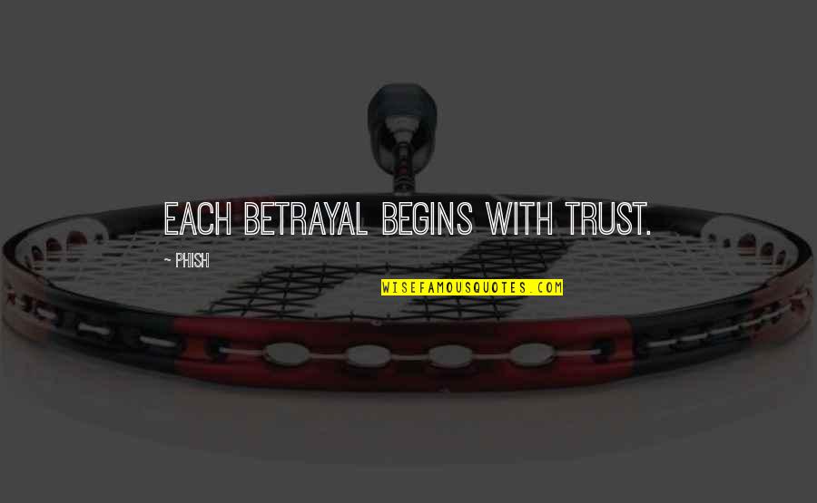 Semi Liquid Mixture Quotes By Phish: Each betrayal begins with trust.
