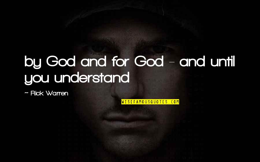 Semi Liquid Mixture Quotes By Rick Warren: by God and for God - and until