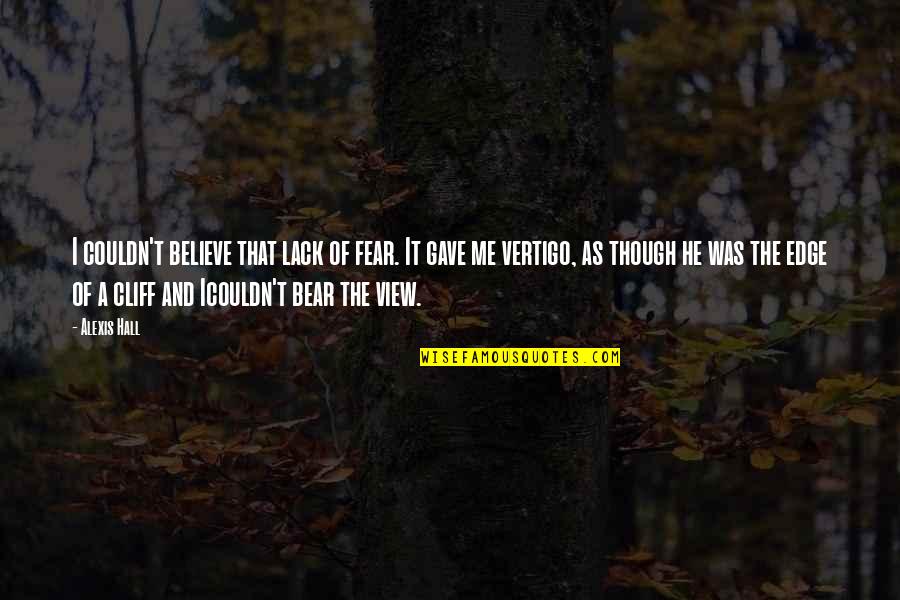 Semi Literate Quotes By Alexis Hall: I couldn't believe that lack of fear. It Semi Literate Quotes By Alexis Hall: I couldn't believe that lack of fear. It