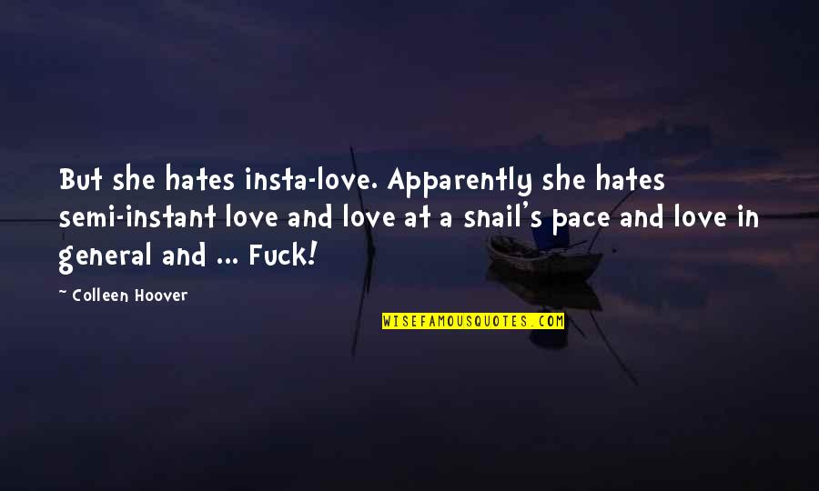 Semi Love Quotes By Colleen Hoover: But she hates insta-love. Apparently she hates semi-instant