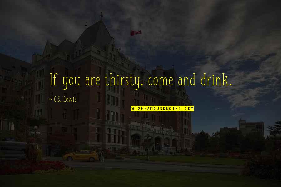 Semi Pro Full Quotes By C.S. Lewis: If you are thirsty, come and drink. Semi Pro Full Quotes By C.S. Lewis: If you are thirsty, come and drink.
