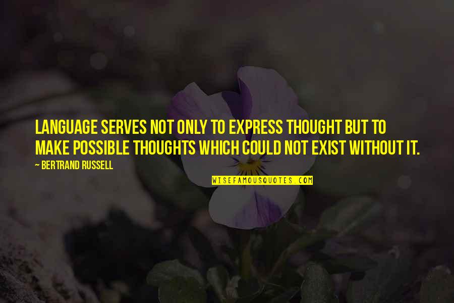 Semi Retired Physician Quotes By Bertrand Russell: Language serves not only to express thought but Semi Retired Physician Quotes By Bertrand Russell: Language serves not only to express thought but