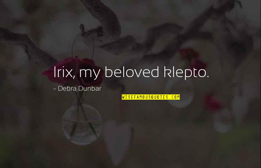 Semi Transparent Fence Quotes By Debra Dunbar: Irix, my beloved klepto.