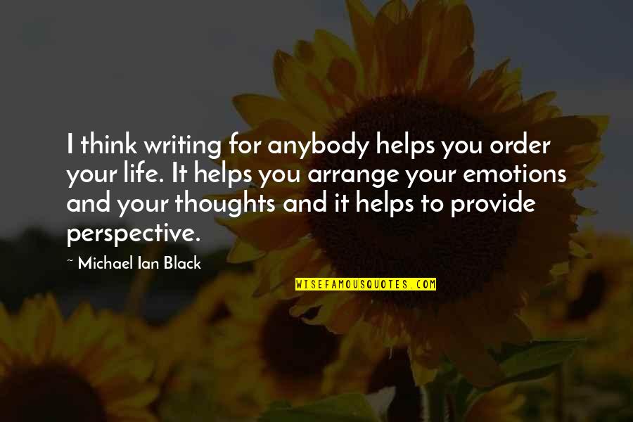 Semi Transparent Fence Quotes By Michael Ian Black: I think writing for anybody helps you order