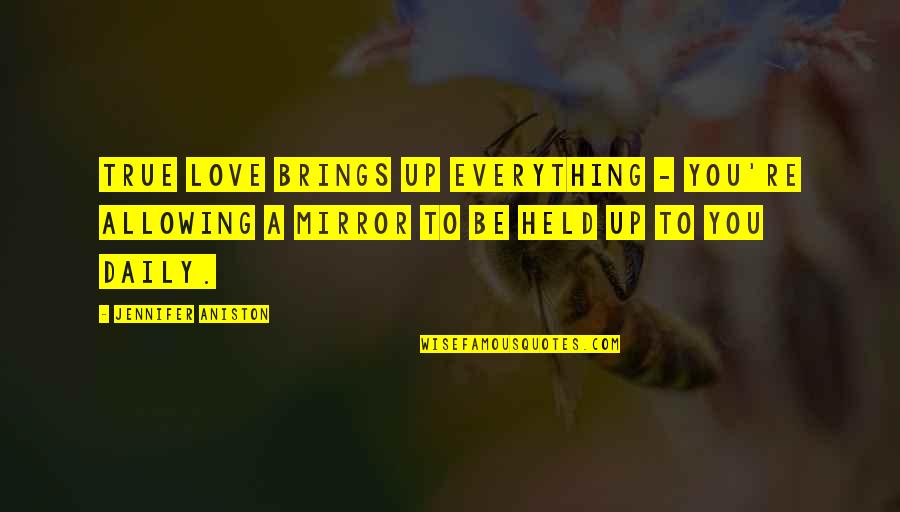 Semi Transparent Quotes By Jennifer Aniston: True love brings up everything - you're allowing
