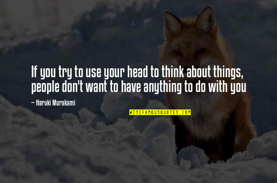 Semicatatonic Quotes By Haruki Murakami: If you try to use your head to Semicatatonic Quotes By Haruki Murakami: If you try to use your head to