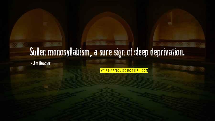 Semicatatonic Quotes By Jim Butcher: Sullen monosyllabism, a sure sign of sleep deprivation. Semicatatonic Quotes By Jim Butcher: Sullen monosyllabism, a sure sign of sleep deprivation.