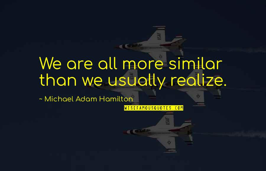 Semicircle Equation Quotes By Michael Adam Hamilton: We are all more similar than we usually Semicircle Equation Quotes By Michael Adam Hamilton: We are all more similar than we usually