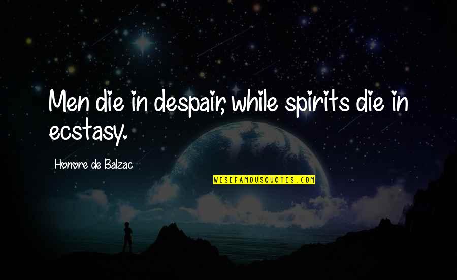 Semicoherent Quotes By Honore De Balzac: Men die in despair, while spirits die in