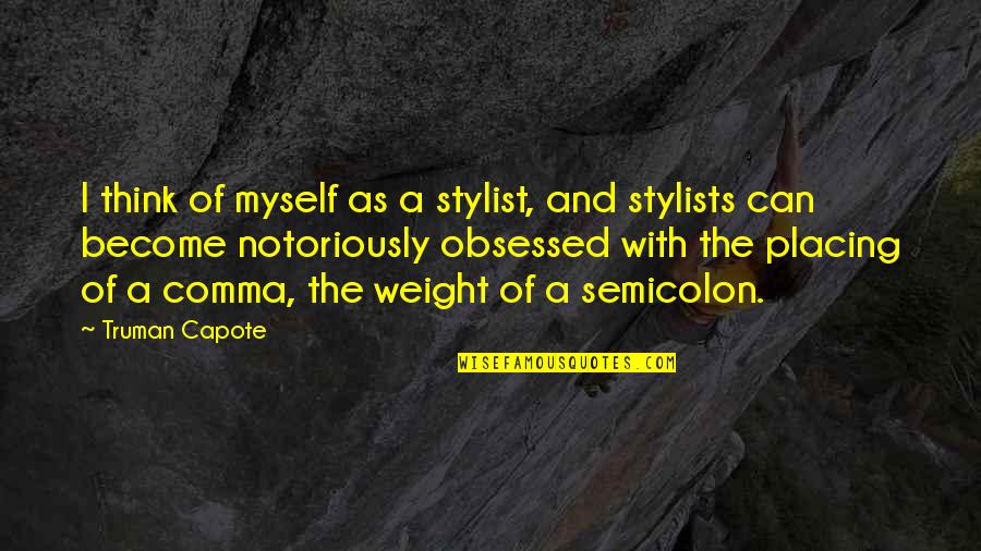 Semicolon Quotes By Truman Capote: I think of myself as a stylist, and