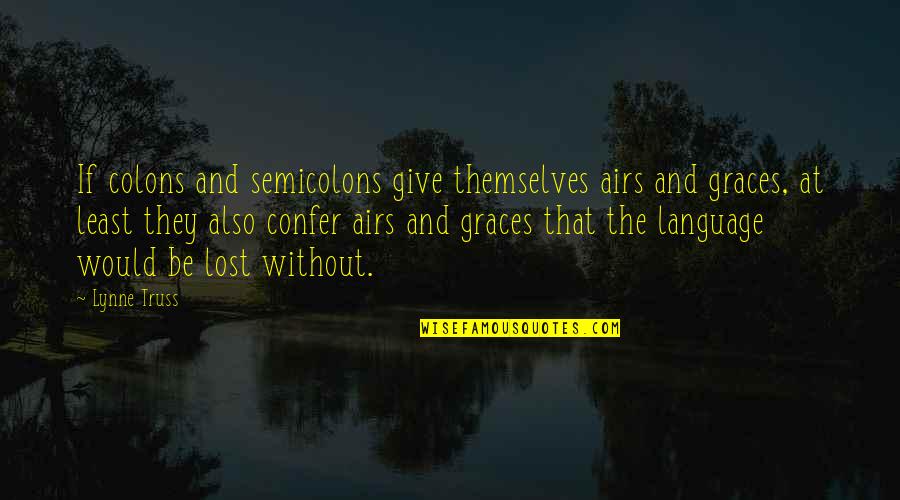 Semicolons Quotes By Lynne Truss: If colons and semicolons give themselves airs and Semicolons Quotes By Lynne Truss: If colons and semicolons give themselves airs and