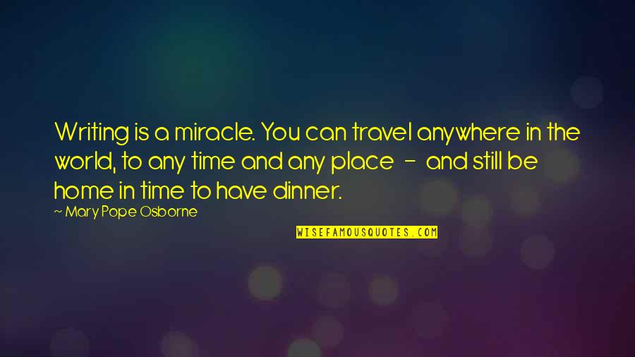 Semicommitments Quotes By Mary Pope Osborne: Writing is a miracle. You can travel anywhere