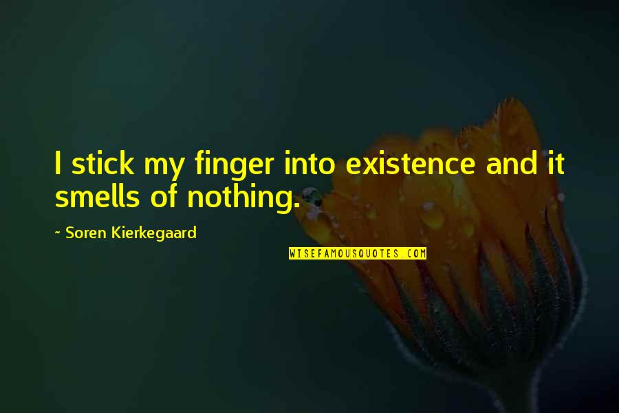 Semiconducting Crystals Quotes By Soren Kierkegaard: I stick my finger into existence and it Semiconducting Crystals Quotes By Soren Kierkegaard: I stick my finger into existence and it