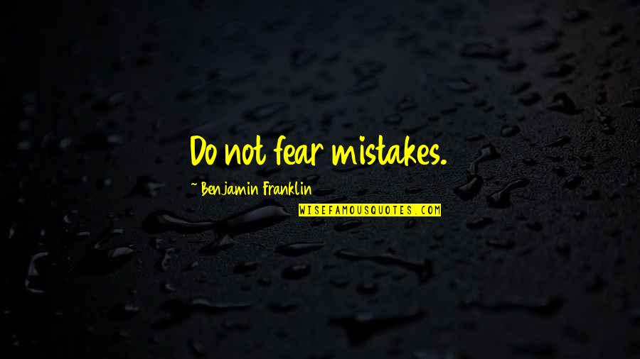 Semiconscious Quotes By Benjamin Franklin: Do not fear mistakes. Semiconscious Quotes By Benjamin Franklin: Do not fear mistakes.