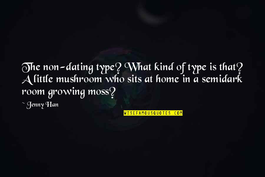 Semidark Quotes By Jenny Han: The non-dating type? What kind of type is