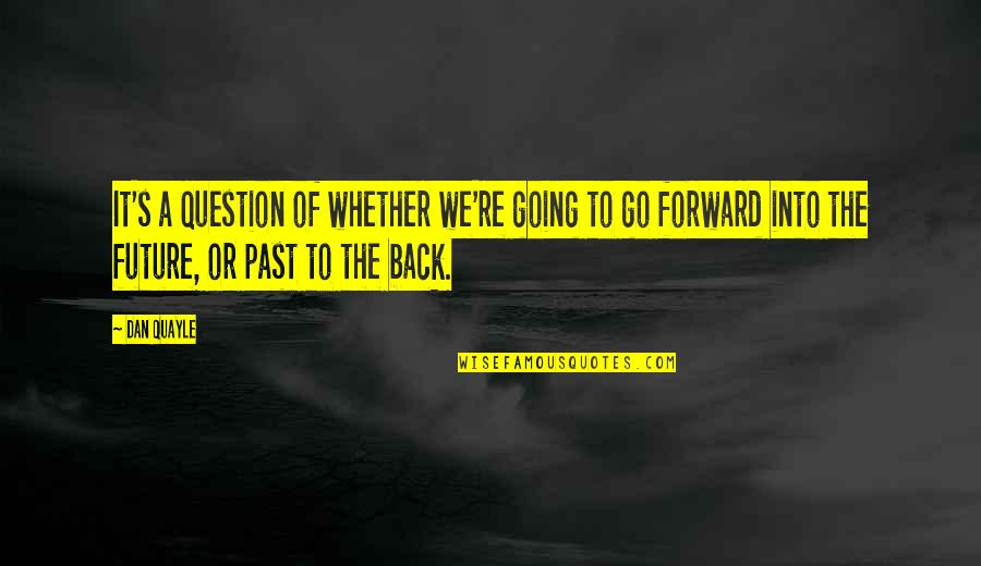 Semidioses Nombres Quotes By Dan Quayle: It's a question of whether we're going to