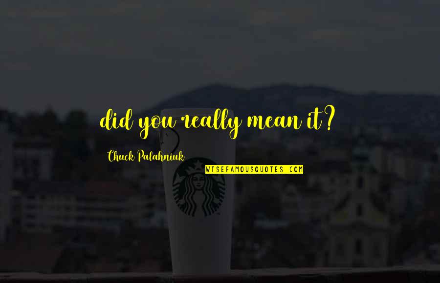 Semidioses Y Quotes By Chuck Palahniuk: did you really mean it? Semidioses Y Quotes By Chuck Palahniuk: did you really mean it?