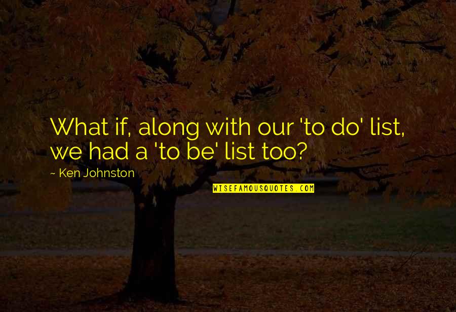 Semidisc Quotes By Ken Johnston: What if, along with our 'to do' list,