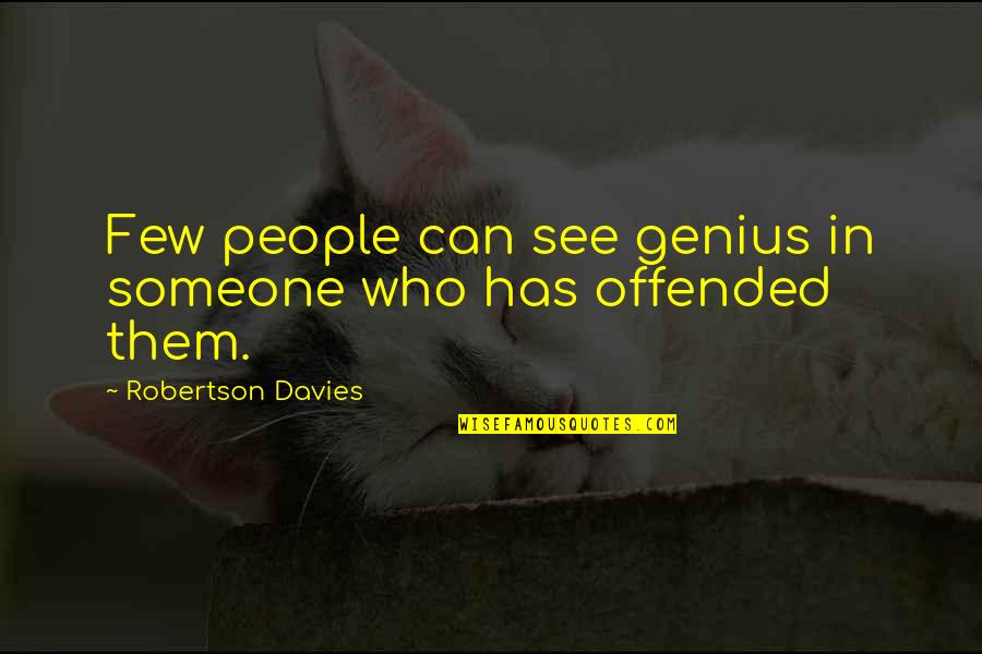 Semidisc Quotes By Robertson Davies: Few people can see genius in someone who