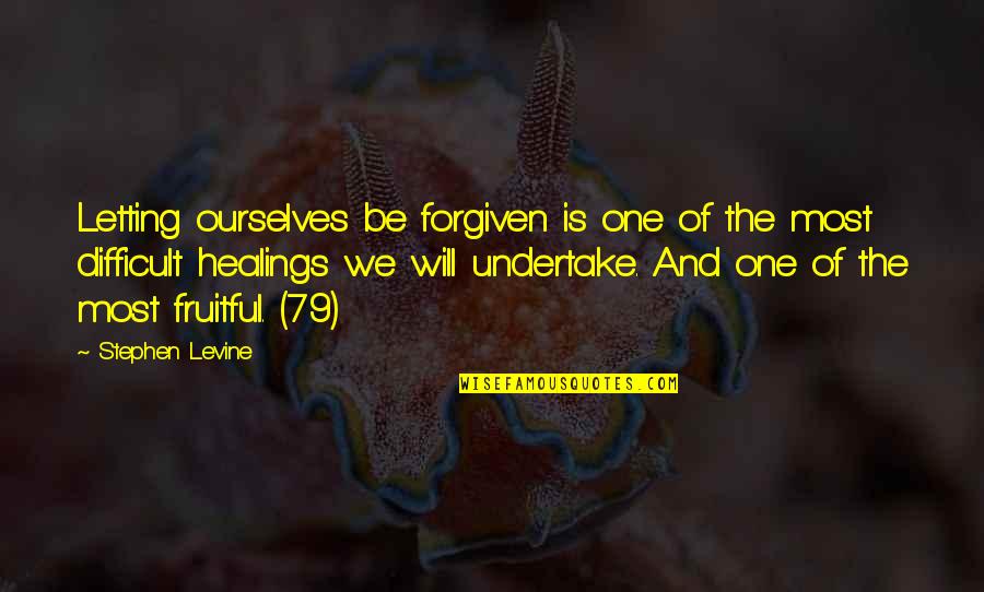 Semidisc Quotes By Stephen Levine: Letting ourselves be forgiven is one of the