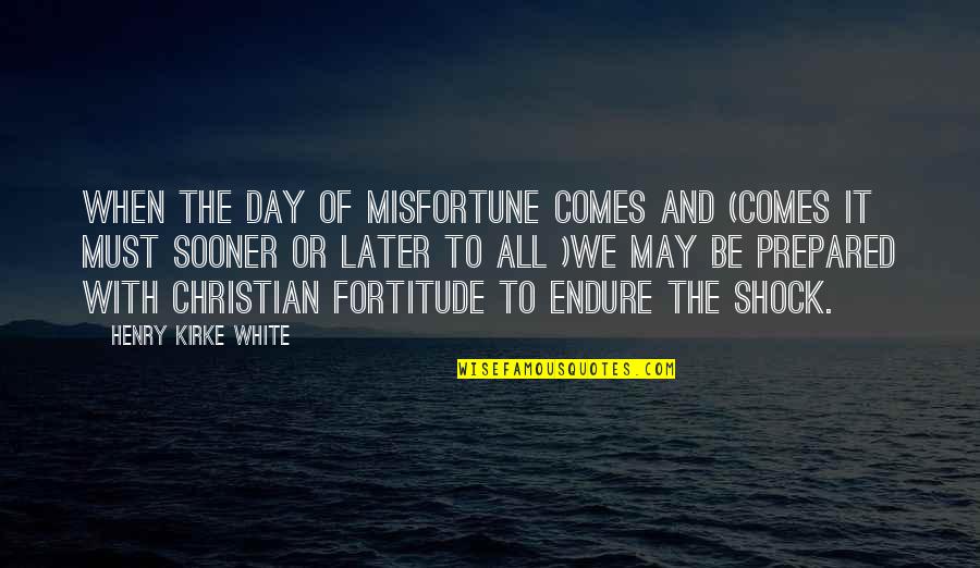 Semidisk Quotes By Henry Kirke White: When the day of misfortune comes and (comes Semidisk Quotes By Henry Kirke White: When the day of misfortune comes and (comes