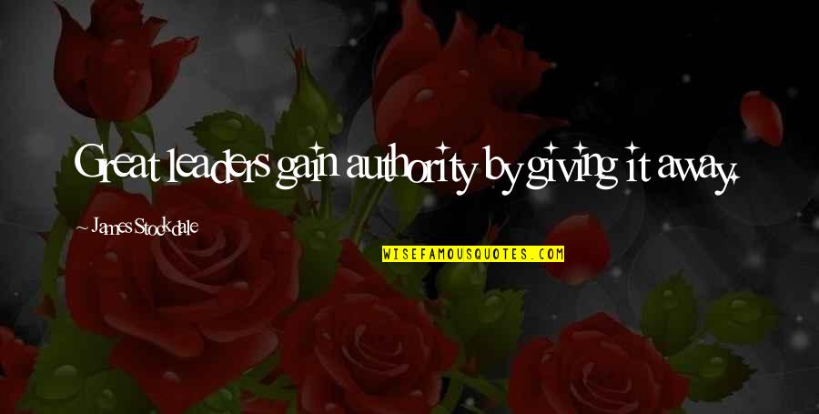 Semidivine Synonym Quotes By James Stockdale: Great leaders gain authority by giving it away. Semidivine Synonym Quotes By James Stockdale: Great leaders gain authority by giving it away.