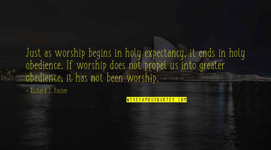 Semidivine Synonym Quotes By Richard J. Foster: Just as worship begins in holy expectancy, it Semidivine Synonym Quotes By Richard J. Foster: Just as worship begins in holy expectancy, it