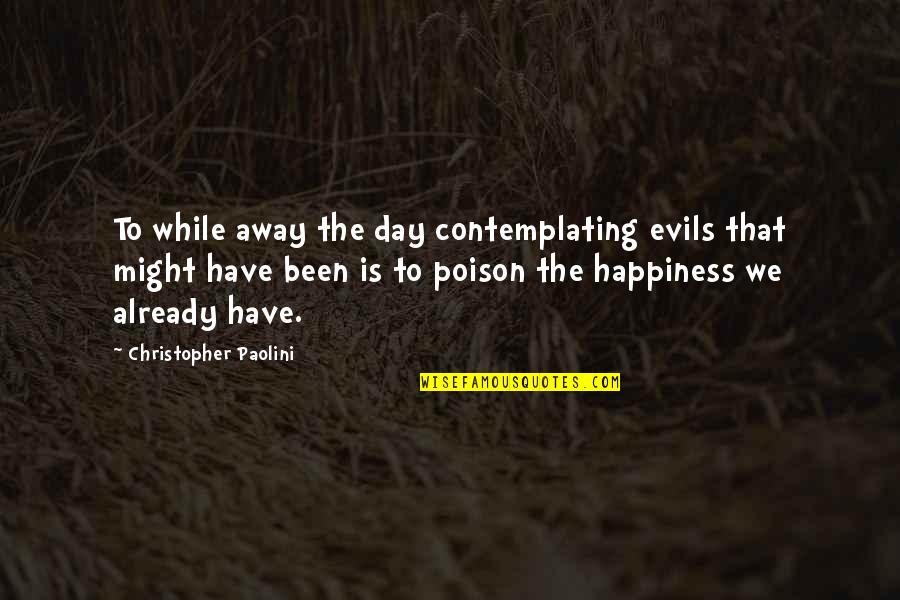 Semifinalistas Quotes By Christopher Paolini: To while away the day contemplating evils that