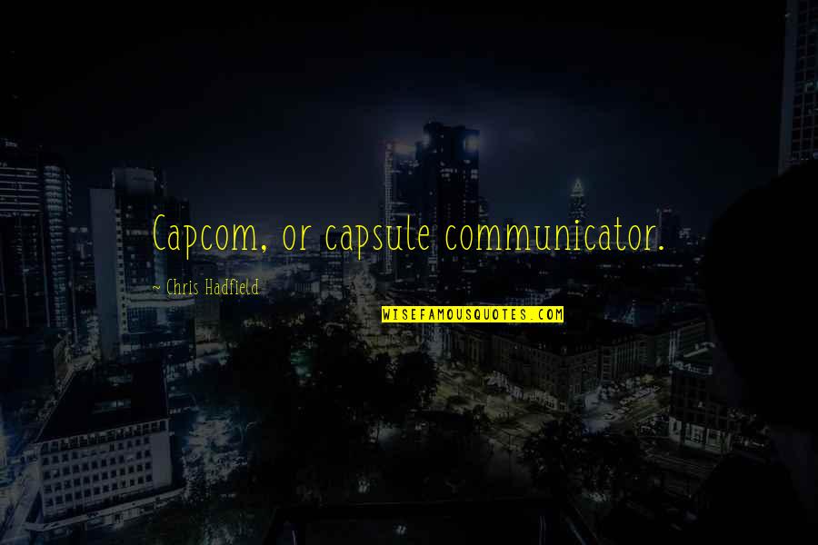 Semifinals Vs Quarterfinals Quotes By Chris Hadfield: Capcom, or capsule communicator.