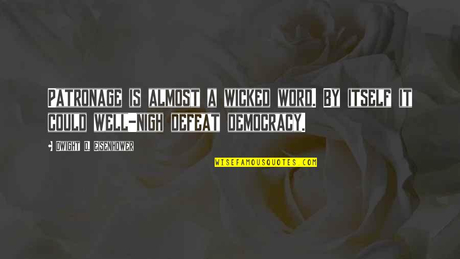 Semiha Berksoy Quotes By Dwight D. Eisenhower: Patronage is almost a wicked word. By itself Semiha Berksoy Quotes By Dwight D. Eisenhower: Patronage is almost a wicked word. By itself
