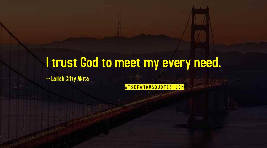 Semiha Quotes By Lailah Gifty Akita: I trust God to meet my every need. Semiha Quotes By Lailah Gifty Akita: I trust God to meet my every need.