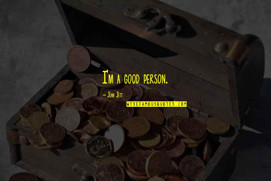 Semiha Sahin Quotes By Joan Jett: I'm a good person. Semiha Sahin Quotes By Joan Jett: I'm a good person.