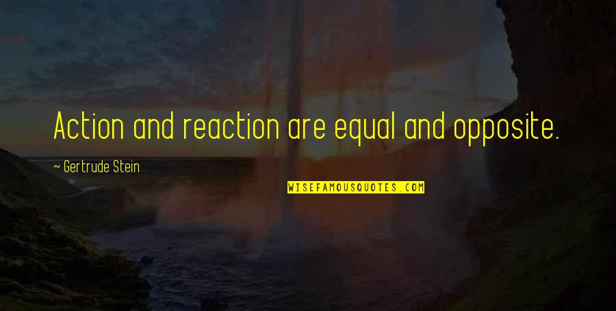 Semilla De Brasil Quotes By Gertrude Stein: Action and reaction are equal and opposite. Semilla De Brasil Quotes By Gertrude Stein: Action and reaction are equal and opposite.