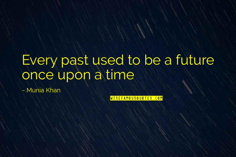 Semillas De Moringa Quotes By Munia Khan: Every past used to be a future once Semillas De Moringa Quotes By Munia Khan: Every past used to be a future once