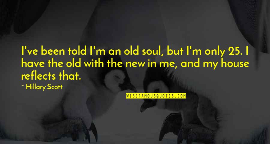 Semimen Quotes By Hillary Scott: I've been told I'm an old soul, but