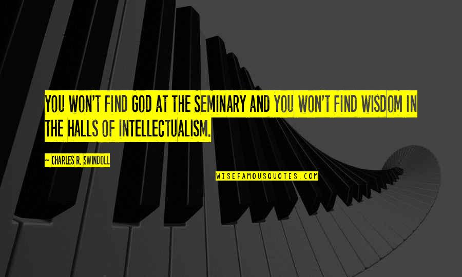 Seminary Quotes By Charles R. Swindoll: You won't find God at the Seminary and Seminary Quotes By Charles R. Swindoll: You won't find God at the Seminary and