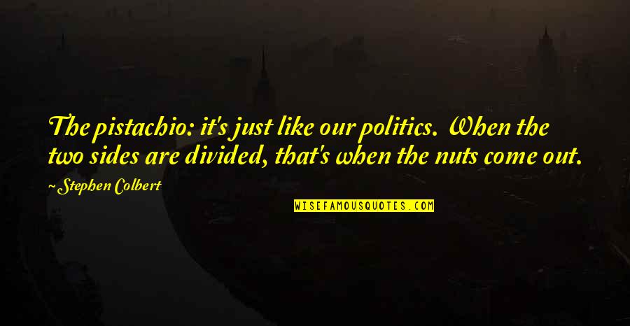 Seminerio And Gambino Quotes By Stephen Colbert: The pistachio: it's just like our politics. When