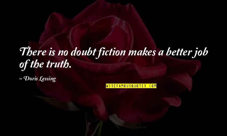 Seminggu Belajar Quotes By Doris Lessing: There is no doubt fiction makes a better