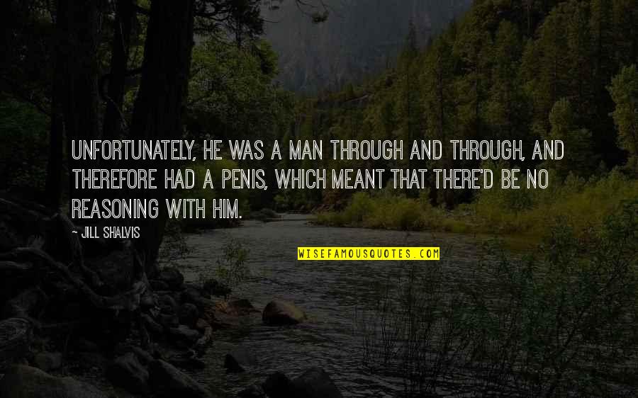 Semintele De In Quotes By Jill Shalvis: Unfortunately, he was a man through and through,