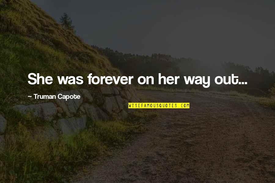 Semiofficial Alcohol Quotes By Truman Capote: She was forever on her way out...