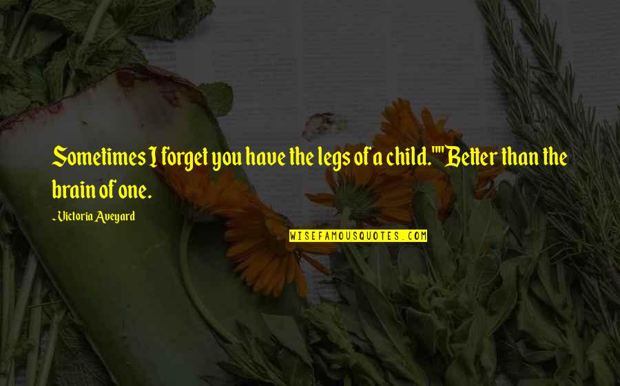 Semiological System Quotes By Victoria Aveyard: Sometimes I forget you have the legs of