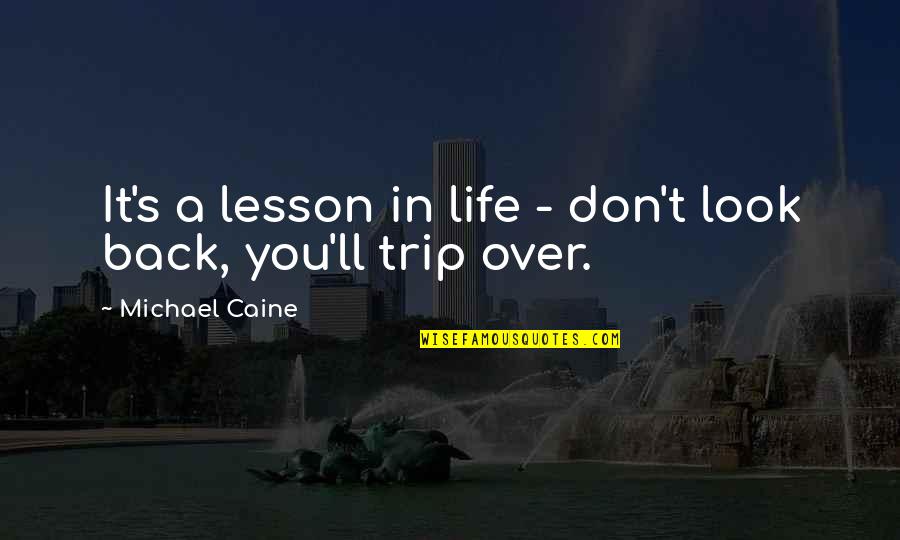 Semiotic Quotes By Michael Caine: It's a lesson in life - don't look