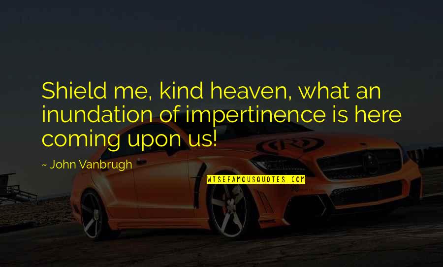 Semiotics In Advertising Quotes By John Vanbrugh: Shield me, kind heaven, what an inundation of