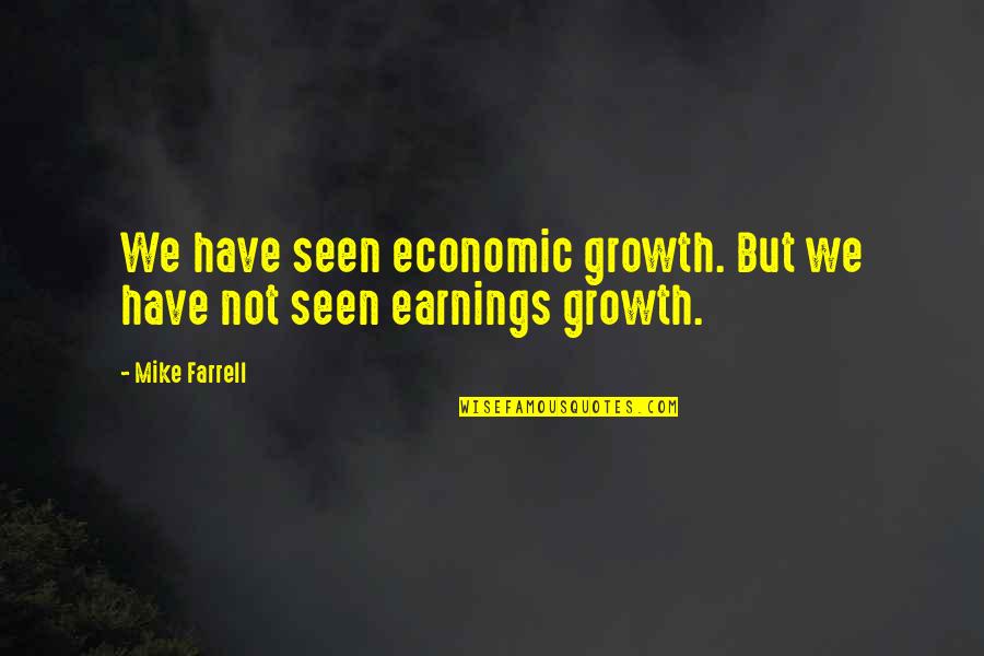 Semiotics In Advertising Quotes By Mike Farrell: We have seen economic growth. But we have